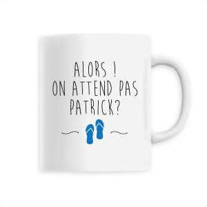 Mug On attend pas Patrick Mug On attend pas Patrick