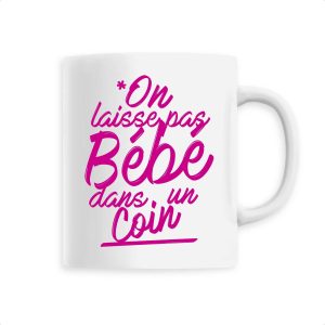 Mug On laisse pas bebe dans un coin Mug On laisse pas bebe dans un coin