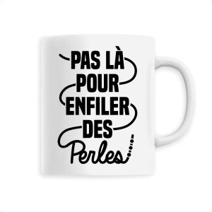 Mug Pas la pour enfiler des perles Mug Pas la pour enfiler des perles