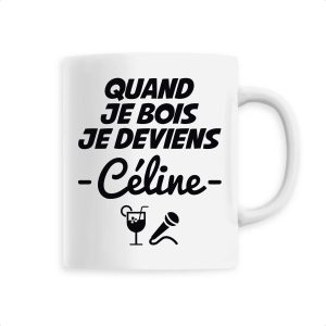 Mug Quand je bois je deviens Celine Mug Quand je bois je deviens Celine