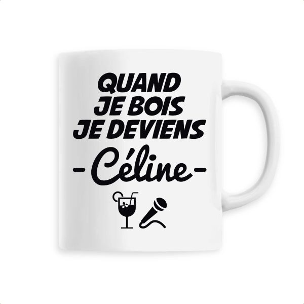 Mug Quand je bois je deviens Celine