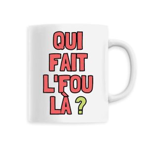 Mug Qui fait l’fou la Mug Qui fait l’fou la