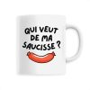 Mug Qui veut de ma saucisse