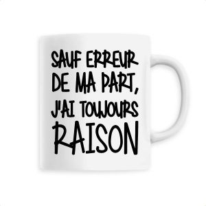 Mug Sauf erreur j’ai raison Mug Sauf erreur j’ai raison