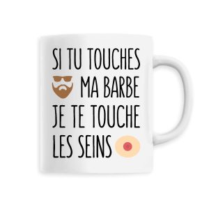 Mug Si tu touches ma barbe je te touche les seins Mug Si tu touches ma barbe je te touche les seins