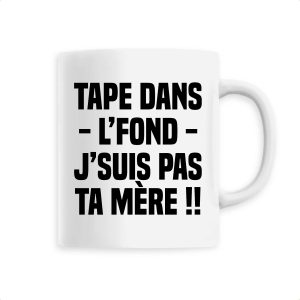 Mug Tape dans l’fond j’suis pas ta mere Mug Tape dans l’fond j’suis pas ta mere