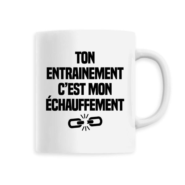 Mug Ton entrainement c’est mon echauffement