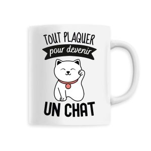 Mug Tout plaquer pour devenir un chat Mug Tout plaquer pour devenir un chat