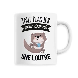 Mug Tout plaquer pour devenir une loutre Mug Tout plaquer pour devenir une loutre