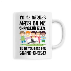 Mug Tu te barres mais ca ne changera rien Mug Tu te barres mais ca ne changera rien