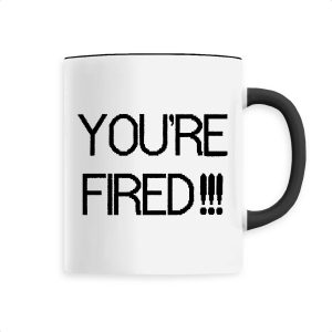 Mug You’re fired Mug You’re fired
