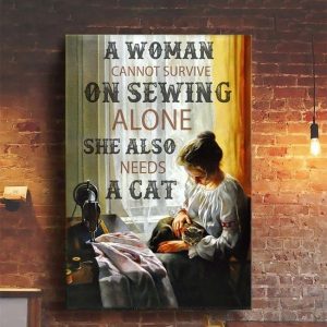 A Woman Cannot Survive On Sewing Alone She Also Needs A Cat Lady Girl Holding Cat Tailor Canvas Poster