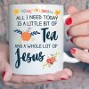 All I Need Today Is A Little Bit Of Tea And A Whole Lot Of Jesus Colorful Vintage Flowers White Mug