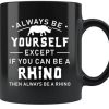 Always Be Yourself Except If You Can Be Rhino Simple Black Mug
