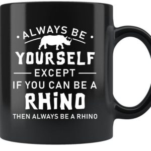 Always Be Yourself Except If You Can Be Rhino Simple Black Mug Always Be Yourself Except If You Can Be Rhino Simple Black Mug