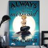 Always Be Yourself Unless You Can Be A Mermaid Then Always Be A Mermaid Beautiful Mermaid Smiling Moon Canvas Poster