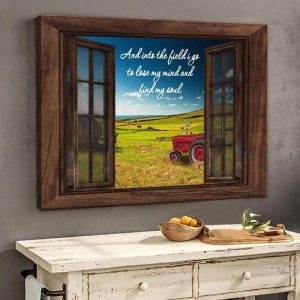 And Into The Field I Go To Lose My Mind And Soul Farming Tractor Farm Farmer Fake Windows Canvas Poster