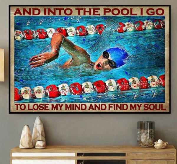 And Into The Pool I Go To Lose My Mind And Find My Soul Swimming Sport Canvas Poster