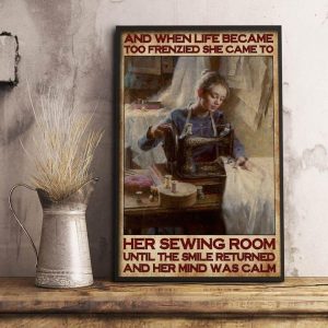 And When Life Became Too Frenzied She Came To Her Sewing Room Until The Smile Returned And Her Mind Was Calm Lady Girl Sewing Machine Canvas Poster