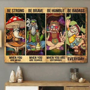 Be Strong When Weak Be Brave When Scared Be Humble When Victorious Be Badass Everyday Cartoon Hippies Styles Fashion Canvas Poster