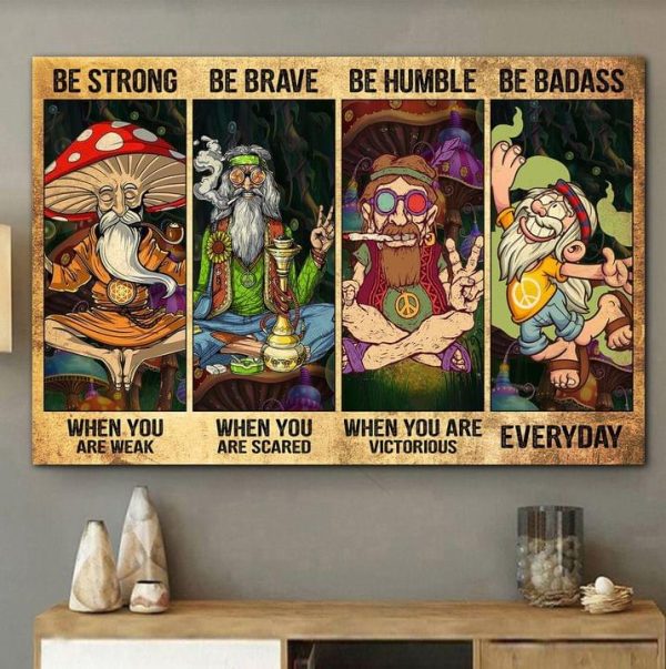 Be Strong When Weak Be Brave When Scared Be Humble When Victorious Be Badass Everyday Cartoon Hippies Styles Fashion Canvas Poster