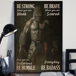 Be Strong When You Are Weak Be Brave When You Are Scared When You Are Victorious Be Humble Everyday Be Badass Kong Boxing Canvas Poster