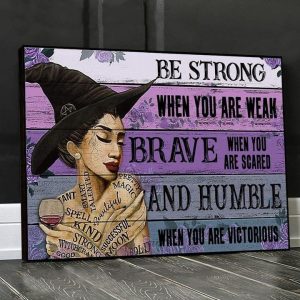 Be Strong When You Are Weak Brave When You Are Scared And Humble When You Are Victorious Lady Witch Canvas Poster