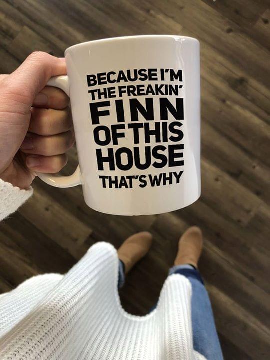 Because I'm The Freakin' Finn Of This House That's Why Simple White Mug Because I'm The Freakin' Finn Of This House That's Why Simple White Mug