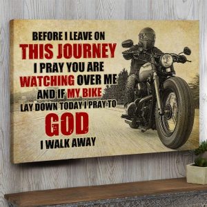 Before I Leave On This Journey I Pray You Are Watching Over Me And If My Bike Lay Down Today I Pray To God I Walk Away Biker Canvas Poster