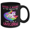 Being A Human Is Too Complicated Time To Be A Unicorn Rainbow Simple Black Mug