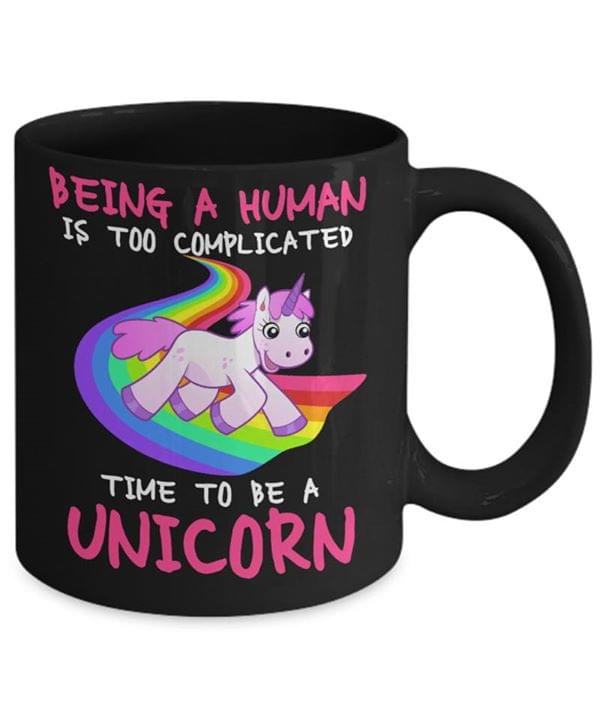 Being A Human Is Too Complicated Time To Be A Unicorn Rainbow Simple Black Mug Being A Human Is Too Complicated Time To Be A Unicorn Rainbow Simple Black Mug