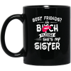 Best Friends Bitch Please She Is My Sister Simple Black Mug