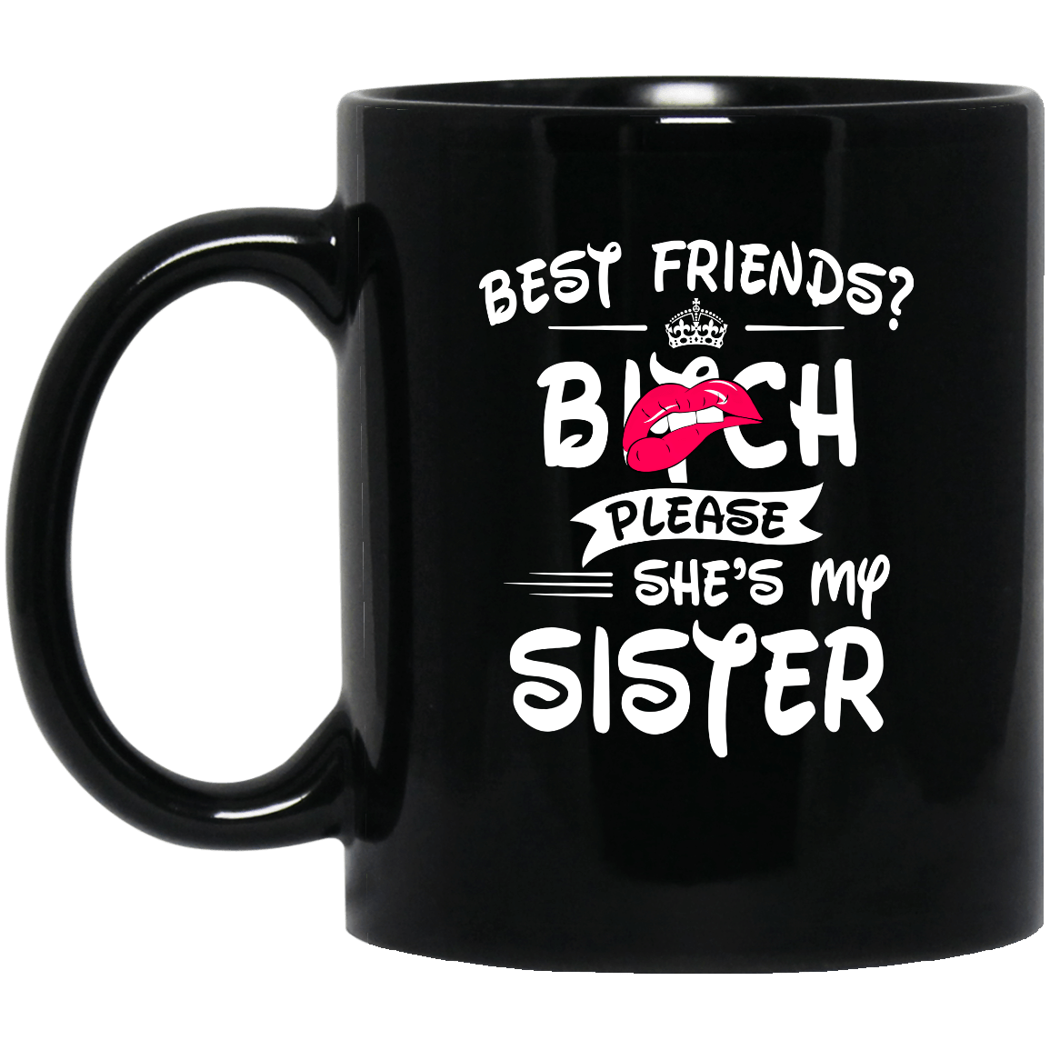 Best Friends Bitch Please She Is My Sister Simple Black Mug Best Friends Bitch Please She Is My Sister Simple Black Mug