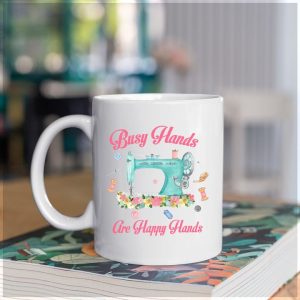 Busy Hands Are Happy Hands Sewing Machine Lovely Life White Mug Busy Hands Are Happy Hands Sewing Machine Lovely Life White Mug