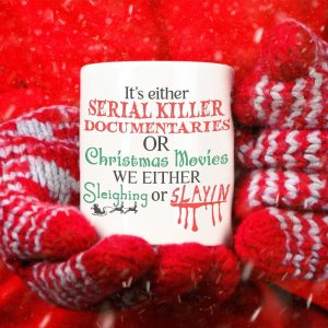 Christmas Movie Mug, Sleighin or slayin, serial killer, true crime, christmas saying, gift for him, gift for her, funny 11 oz or 15 oz Christmas Movie Mug, Sleighin or slayin, serial killer, true crime, christmas saying, gift for him, gift for her, funny 11 oz or 15 oz
