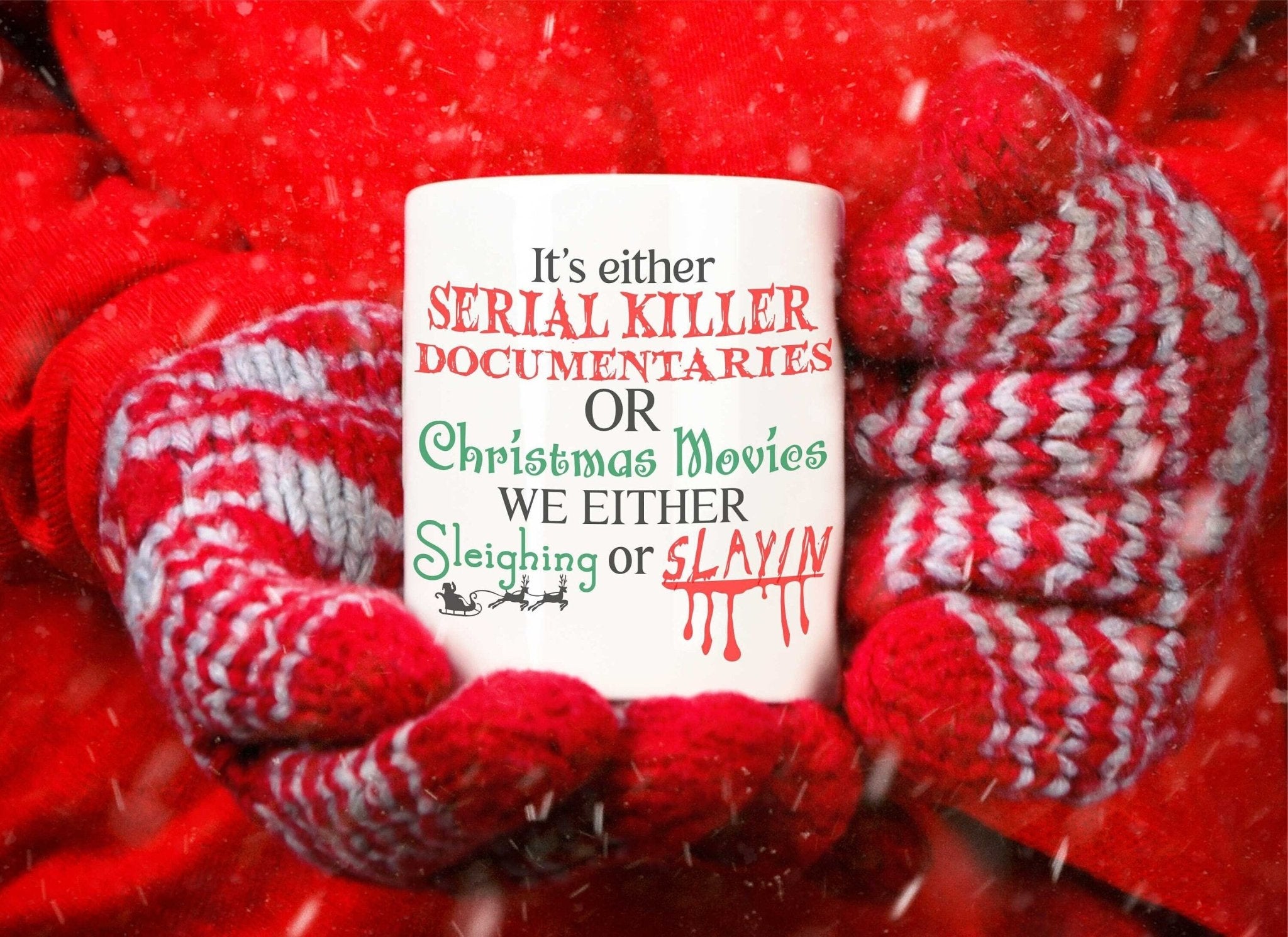 Christmas Movie Mug, Sleighin or slayin, serial killer, true crime, christmas saying, gift for him, gift for her, funny 11 oz or 15 oz Christmas Movie Mug, Sleighin or slayin, serial killer, true crime, christmas saying, gift for him, gift for her, funny 11 oz or 15 oz