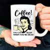 Coffee You Can Sleep When You’re Dead Lady Woman Drinking Coffee White Mug