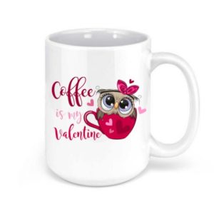 Coffee is my Valentine 15 oz Mug Coffee is my Valentine 15 oz Mug
