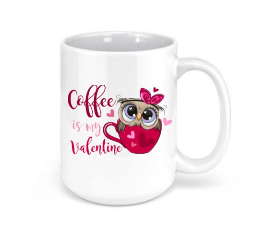 Coffee is my Valentine 15 oz Mug Coffee is my Valentine 15 oz Mug