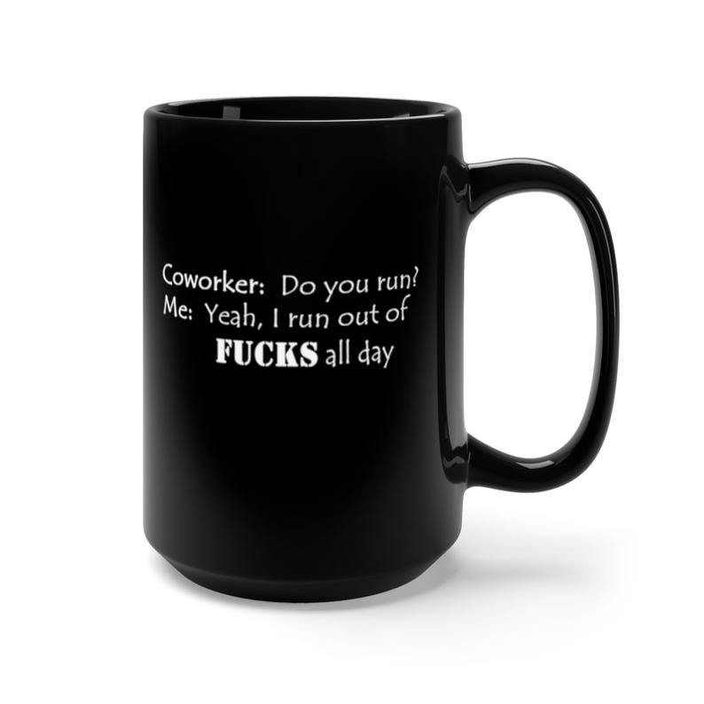 Coworker Do You Run Yeah I Run Out Fucks All Day Simple Black Mug Coworker Do You Run Yeah I Run Out Fucks All Day Simple Black Mug