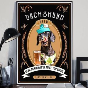 Dachshund Brew Beer So Good It’ll Make You Drool 100 Howl-Ahol Dog Drinking Beer Canvas Poster