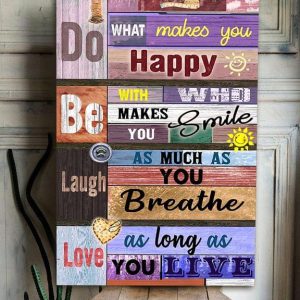 Do What Makes You Happy Be With Who Makes You Smile Laugh As Much As You Breathe Love As Long As You Live Sun Sewing Canvas Poster