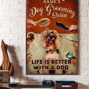 Dog Grooming Salon Life Is Better With A Yorkie Dog Name Customized Personalized Canvas Poster