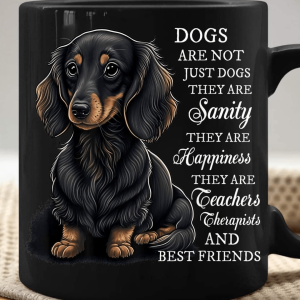 Dogs Are Not Just Dogs, They Are Sanity and Family Black Mug T-Shirt Dogs Are Not Just Dogs, They Are Sanity and Family Black Mug T-Shirt