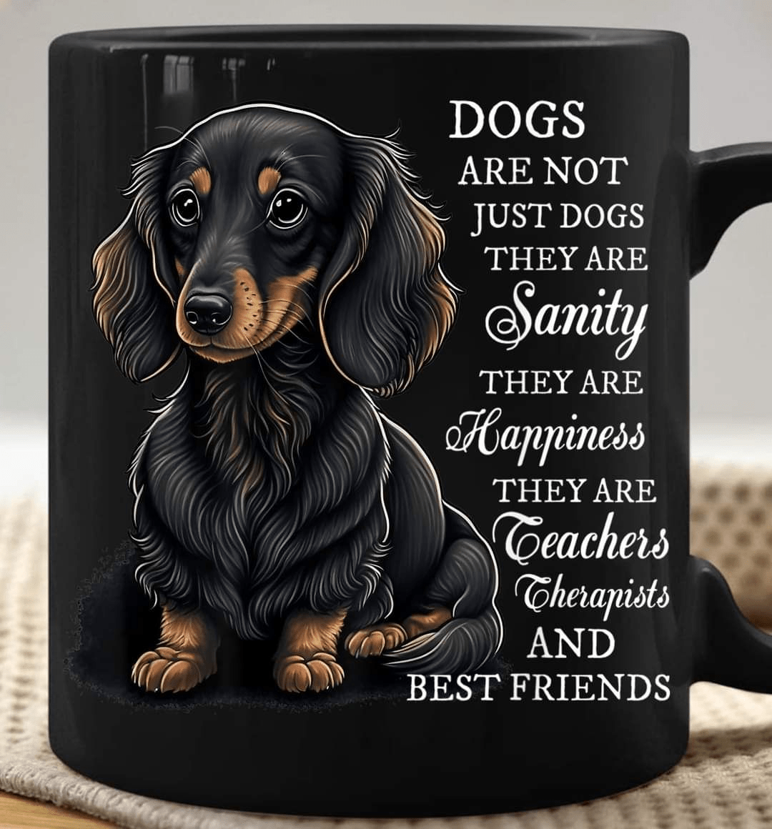 Dogs Are Not Just Dogs, They Are Sanity and Family Black Mug T-Shirt Dogs Are Not Just Dogs, They Are Sanity and Family Black Mug T-Shirt