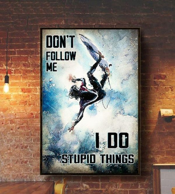 Don’t Follow Me I Do Stupid Things Man Surfing Canvas Poster