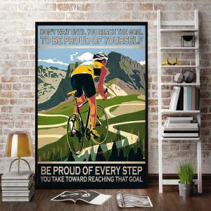 Don’t Wait Until You Reach The Goal To Be Proud Of Yourself Be Proud Of Every Step You Take Toward Reaching That Goal Cyclist Canvas Poster