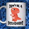 Don’t be a dickasaurus mug