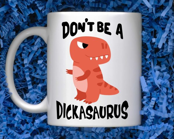 Don’t be a dickasaurus mug