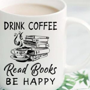 Drink Coffee Read Books Be Happy Books A Cup Of Hot Coffee Books White Mug Drink Coffee Read Books Be Happy Books A Cup Of Hot Coffee Books White Mug